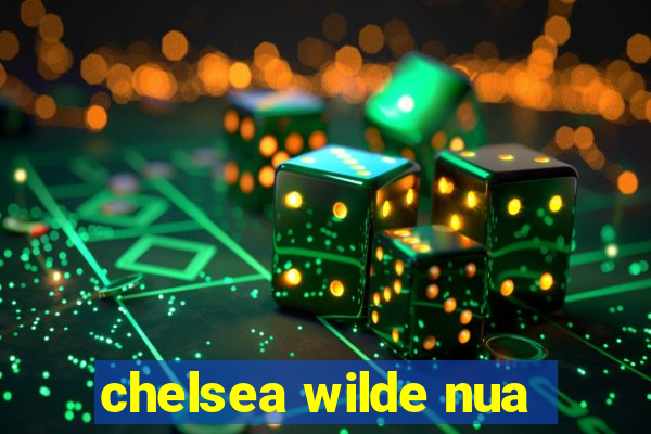 chelsea wilde nua